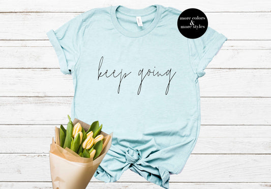 Keep Going | Aesthetic Shirt | Cute Hipster Sweatshirt | Tumblr Tank Top | Christian Hoodie |  Nice Tee | Kindness Clothing