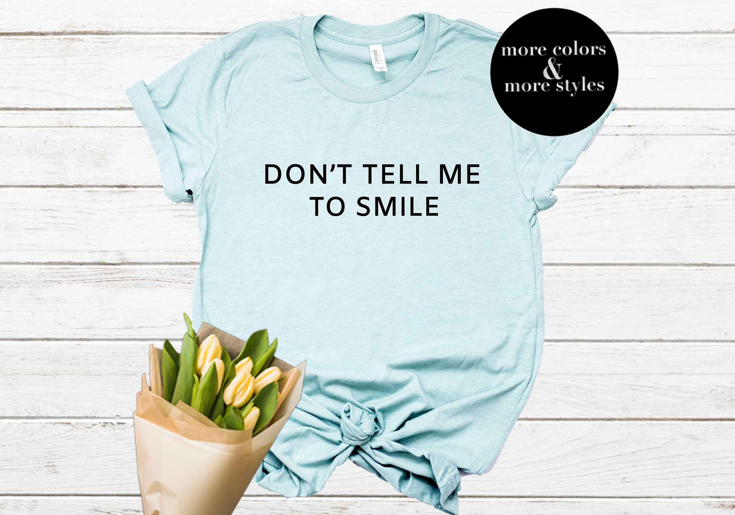 Don't Tell Me To Smile | Feminist Shirt | Feminist Tee | Feminist Gift | Women Empower | Girl Power | Girl Gang | Feminism | RBG