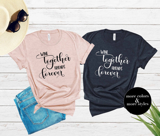 Cute Wine Together Friends Forever | Wine Club Tshirt | Girls Napa Weekend | Girls Wine Trip | Wine Besties | Girlfriend Wine Tasting Tees